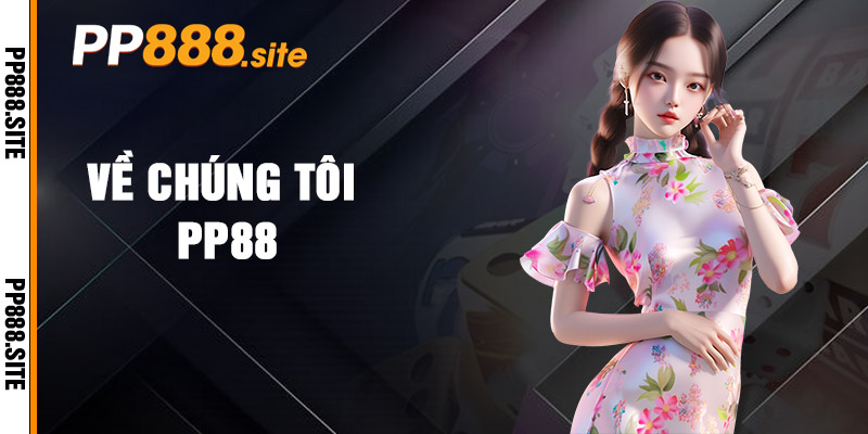 Về Chúng Tôi PP88